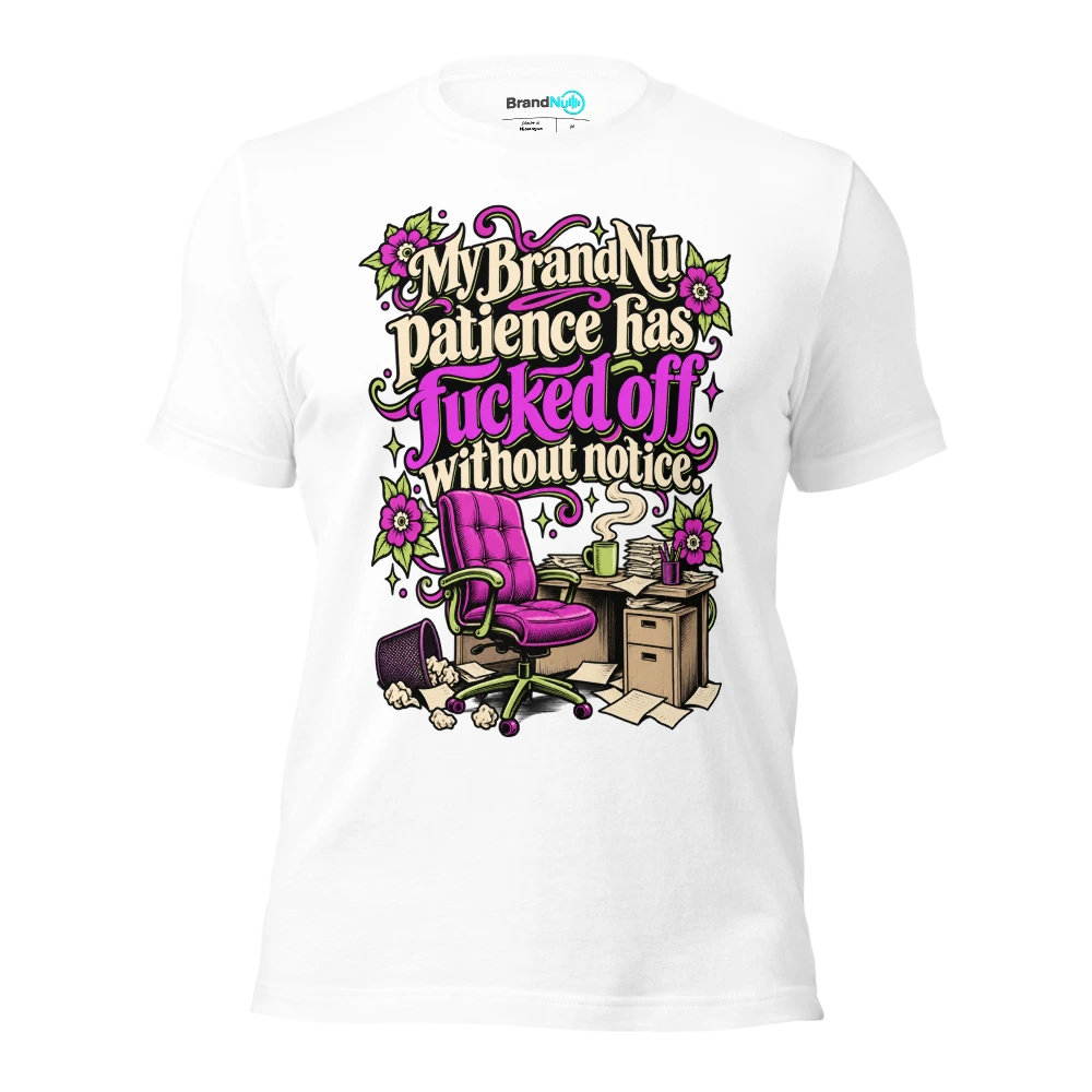 My BrandNu patience has fucked off without notice T Shirt White Front