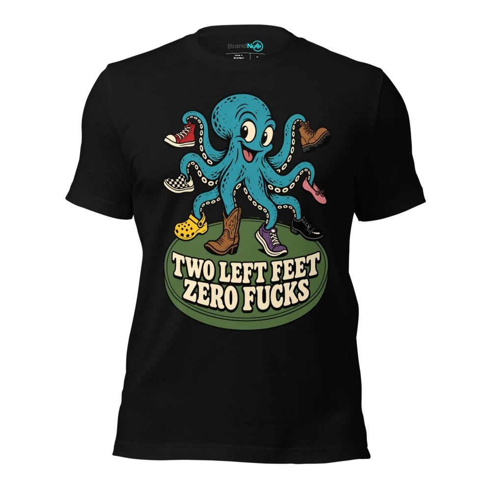 TWO LEFT FEET ZERO FUCKS T-SHIRT