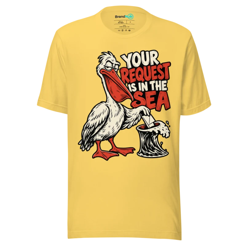 YOUR REQUEST IS IN THE SEA T Shirt - Yellow