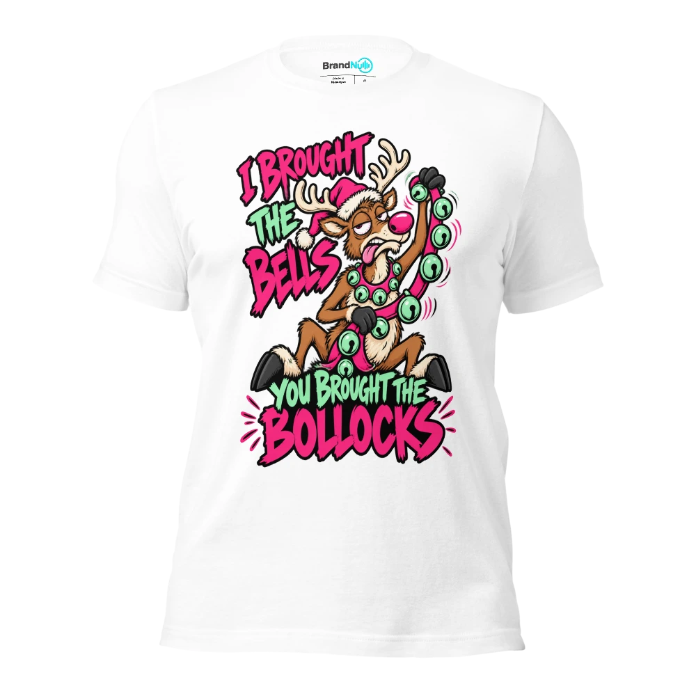 I BROUGHT THE BELLS YOU BROUGHT THE BOLLOCKS T Shirt White Front
