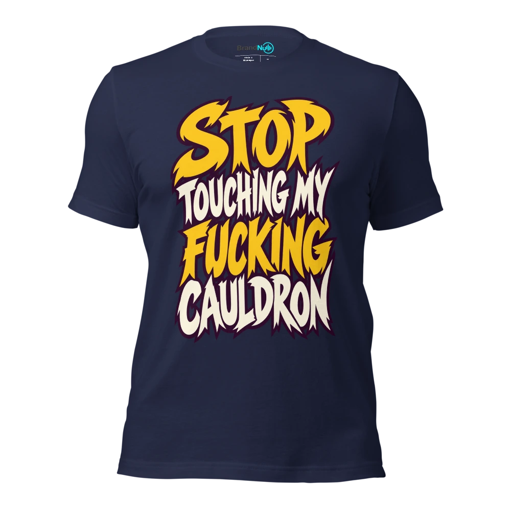 STOP TOUCHING MY FUCKING CAULDRON T Shirt Navy Front