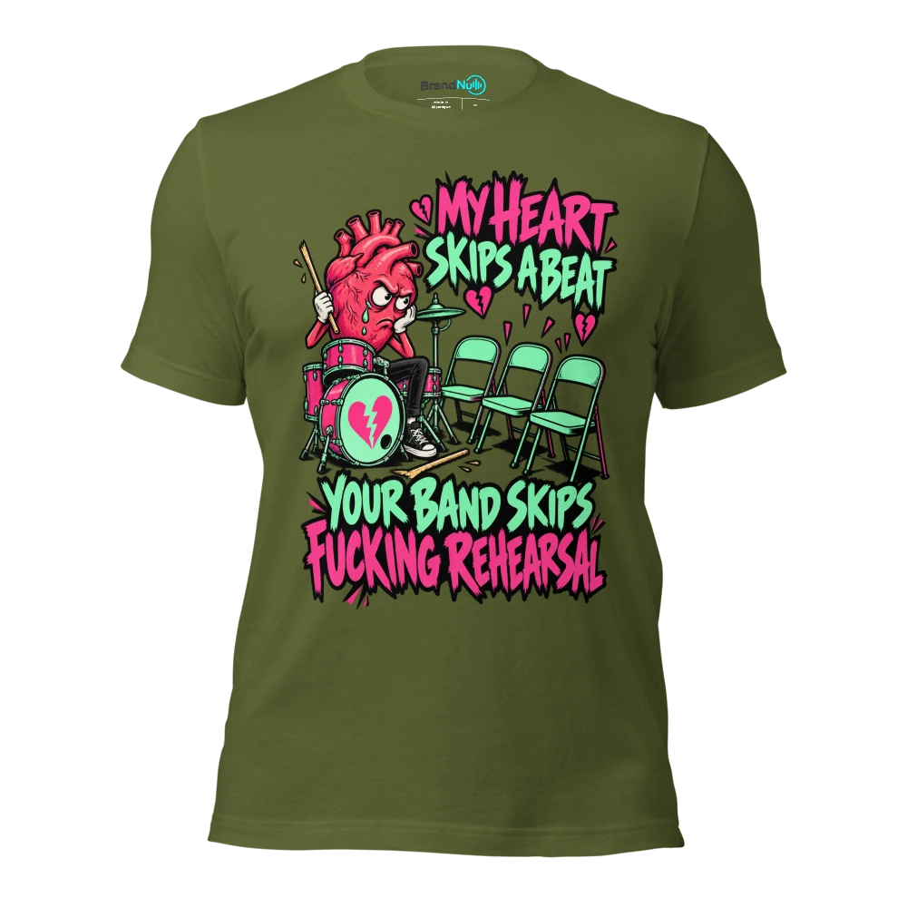 MY HEART SKIPS A BEAT YOUR BAND SKIPS FUCKING REHEARSAL T Shirt Olive Front