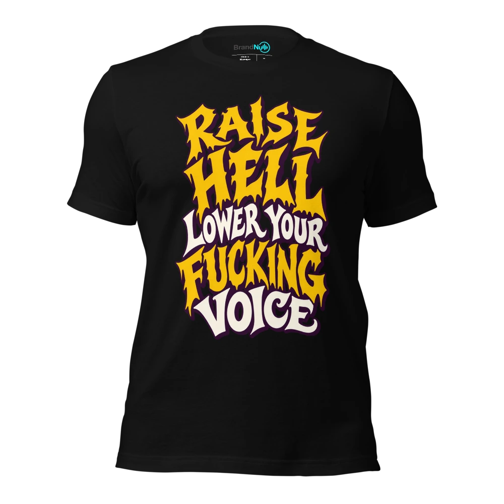 RAISE HELL LOWER YOUR FUCKING VOICE T Shirt Black Front