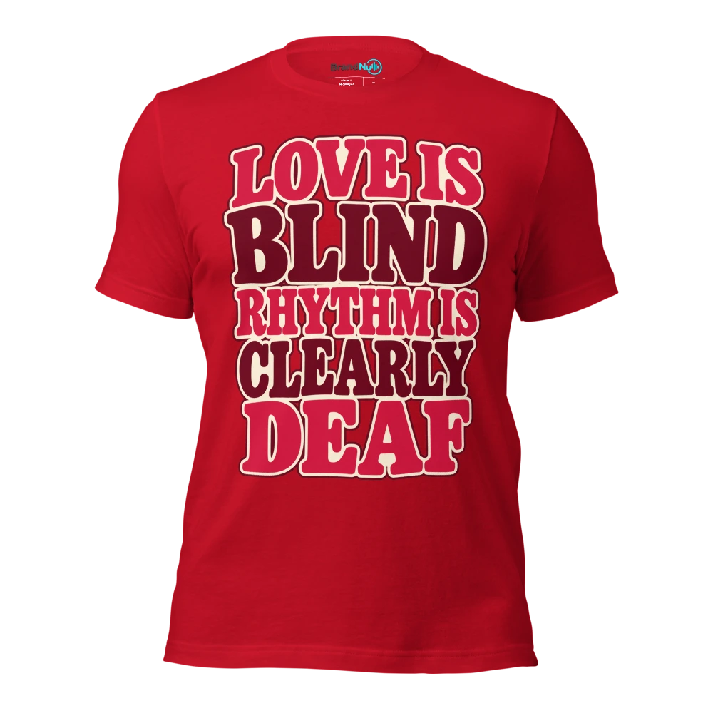 LOVE IS BLIND RHYTHM IS CLEARLY DEAF T Shirt Red Front