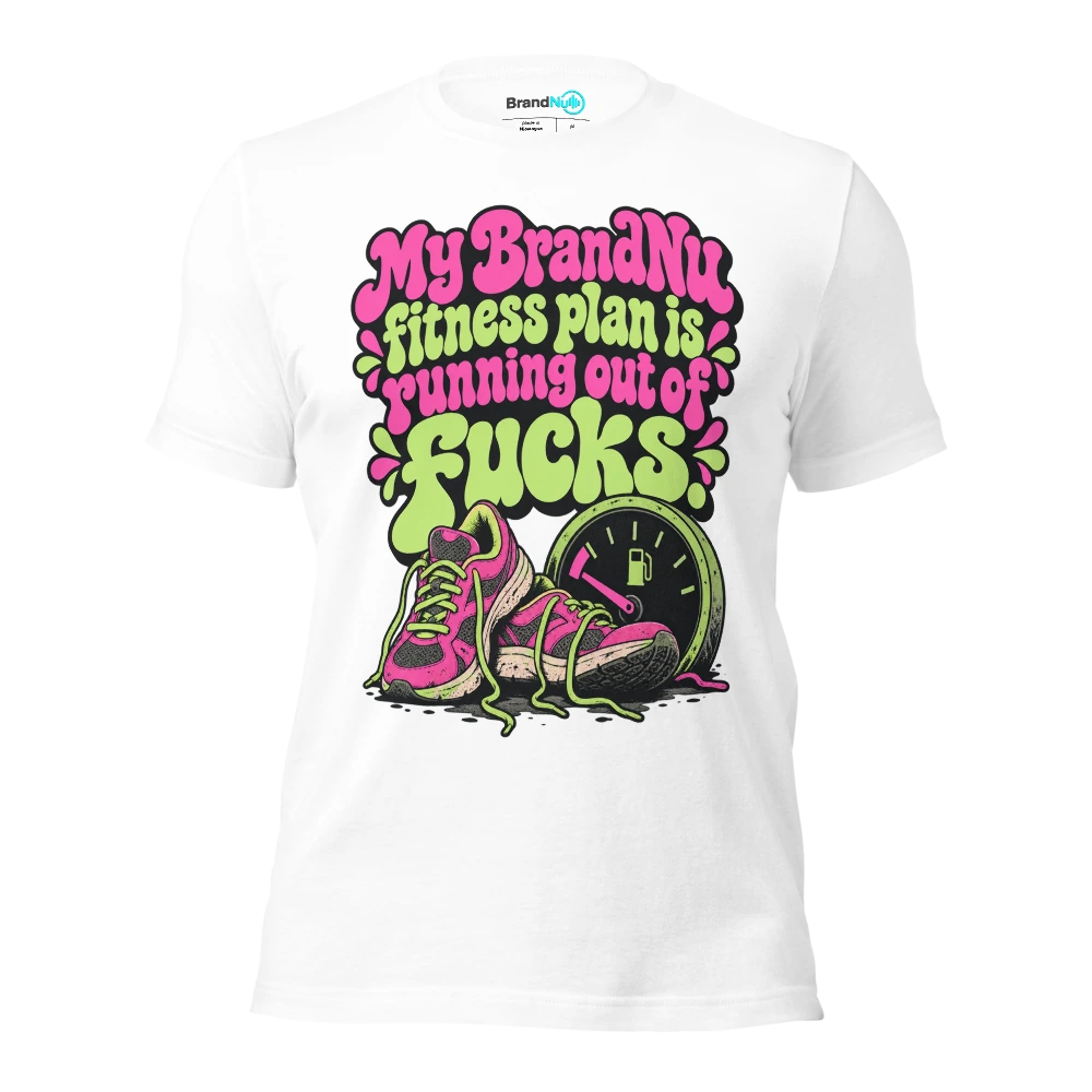 My BrandNu fitness plan is running out of fucks T Shirt White Front