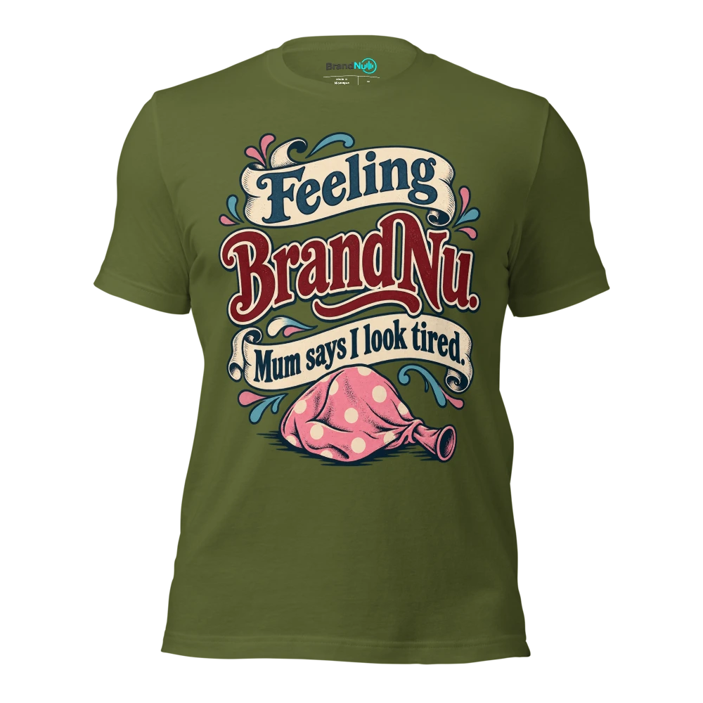 Feeling BrandNu. Mum says I look tired T Shirt Olive Front