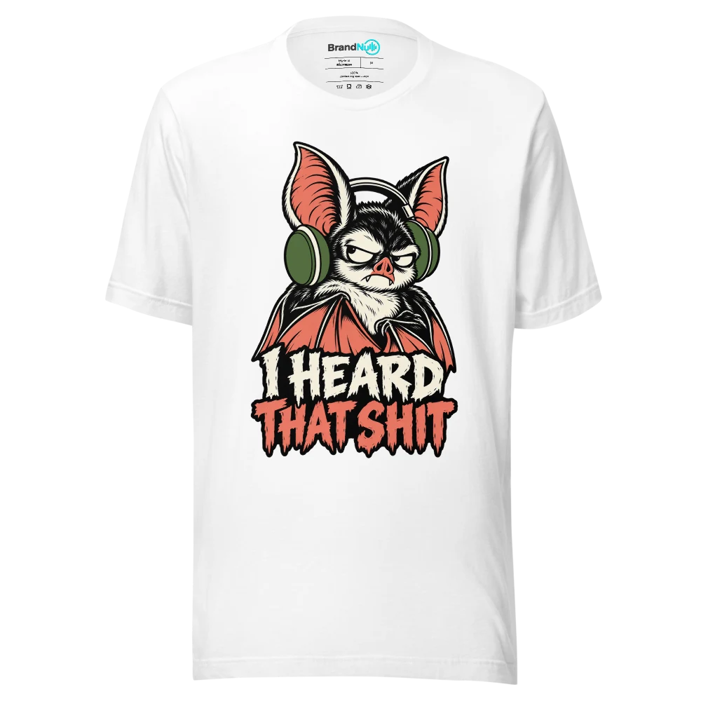 I HEARD THAT SHIT T Shirt