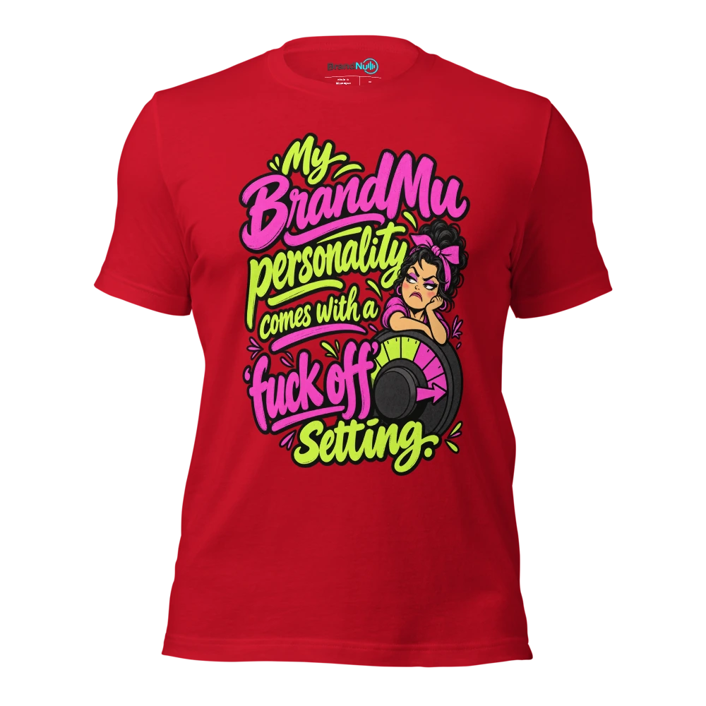 My BrandNu personality comes with a 'fuck off' setting T Shirt Red Front