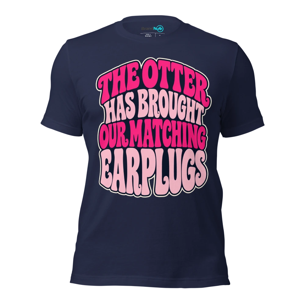 THE OTTER HAS BROUGHT OUR MATCHING EARPLUGS T Shirt Navy Front