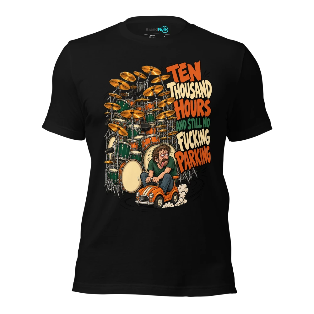 TEN THOUSAND HOURS AND STILL NO FUCKING PARKING T-SHIRT