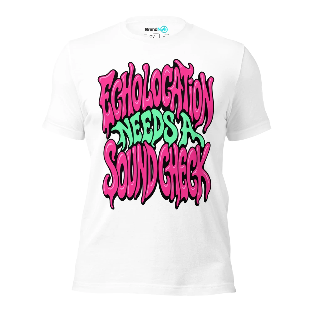 ECHOLOCATION NEEDS A SOUND CHECK T Shirt White Front