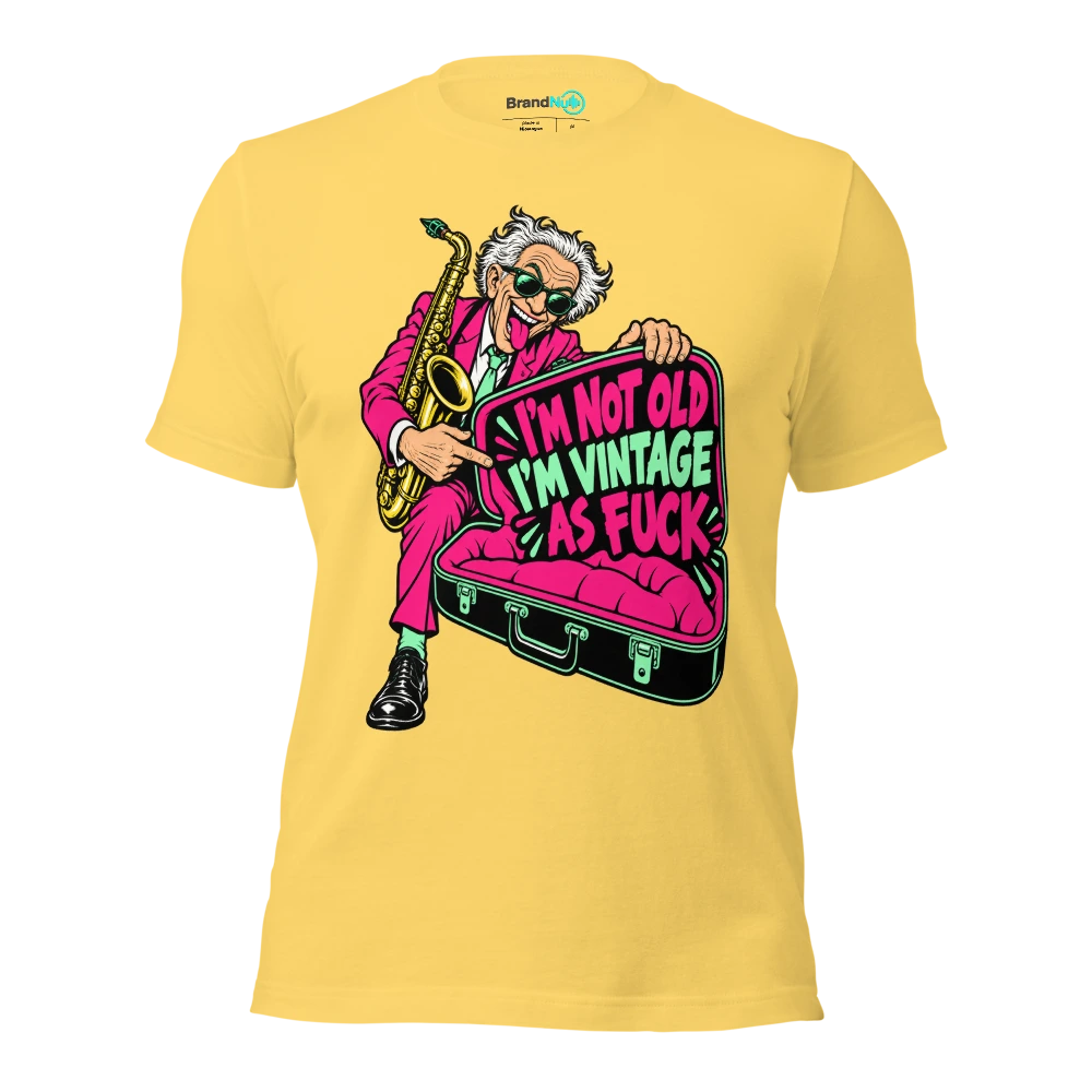 I'M NOT OLD I'M VINTAGE AS FUCK T Shirt Yellow Front