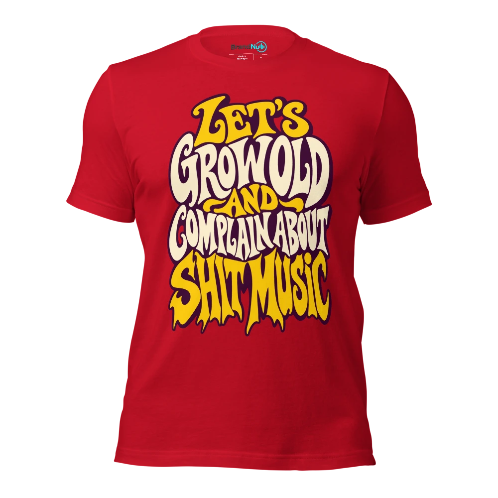 LET'S GROW OLD AND COMPLAIN ABOUT SHIT MUSIC T Shirt Red Front