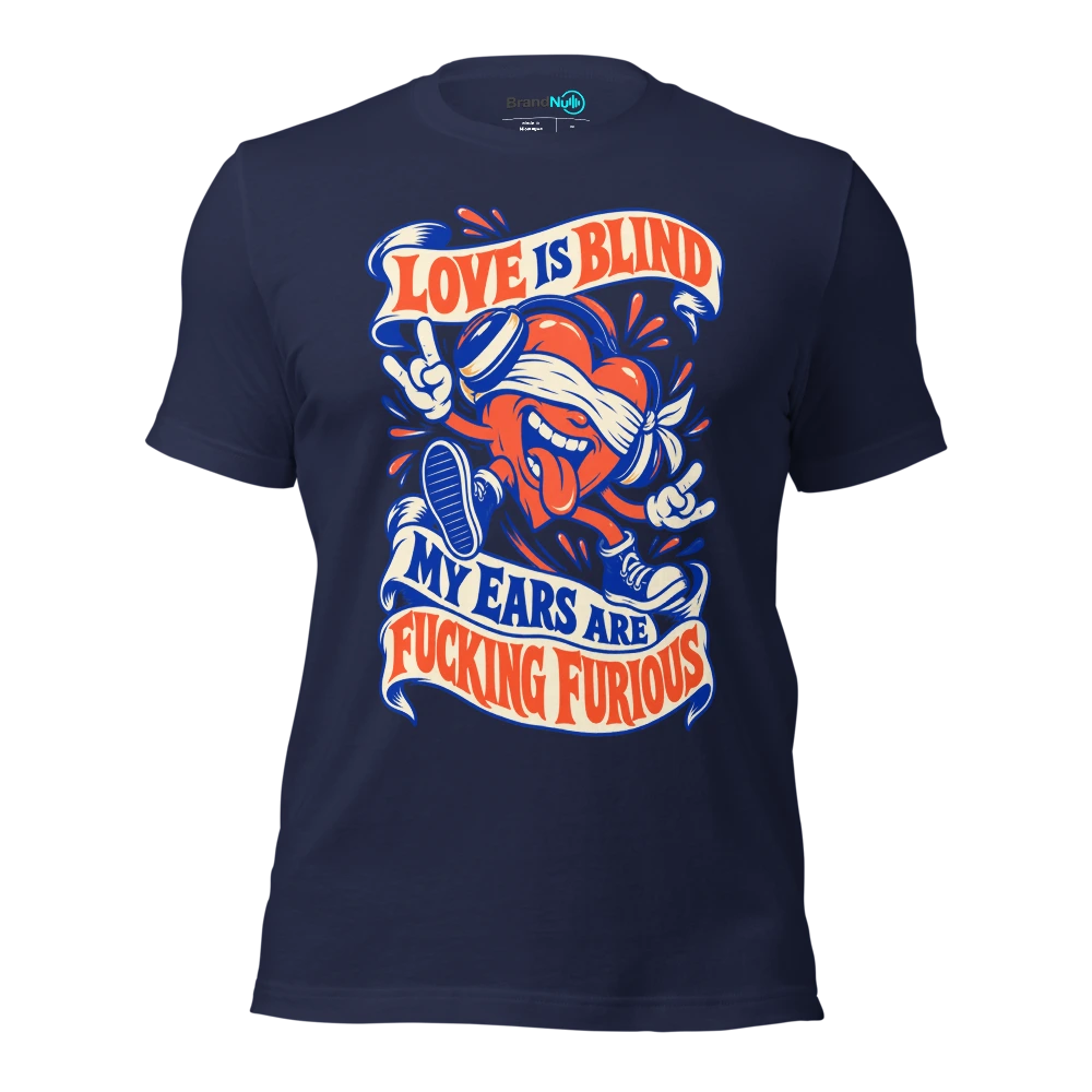 LOVE IS BLIND MY EARS ARE FUCKING FURIOUS T Shirt Navy Front