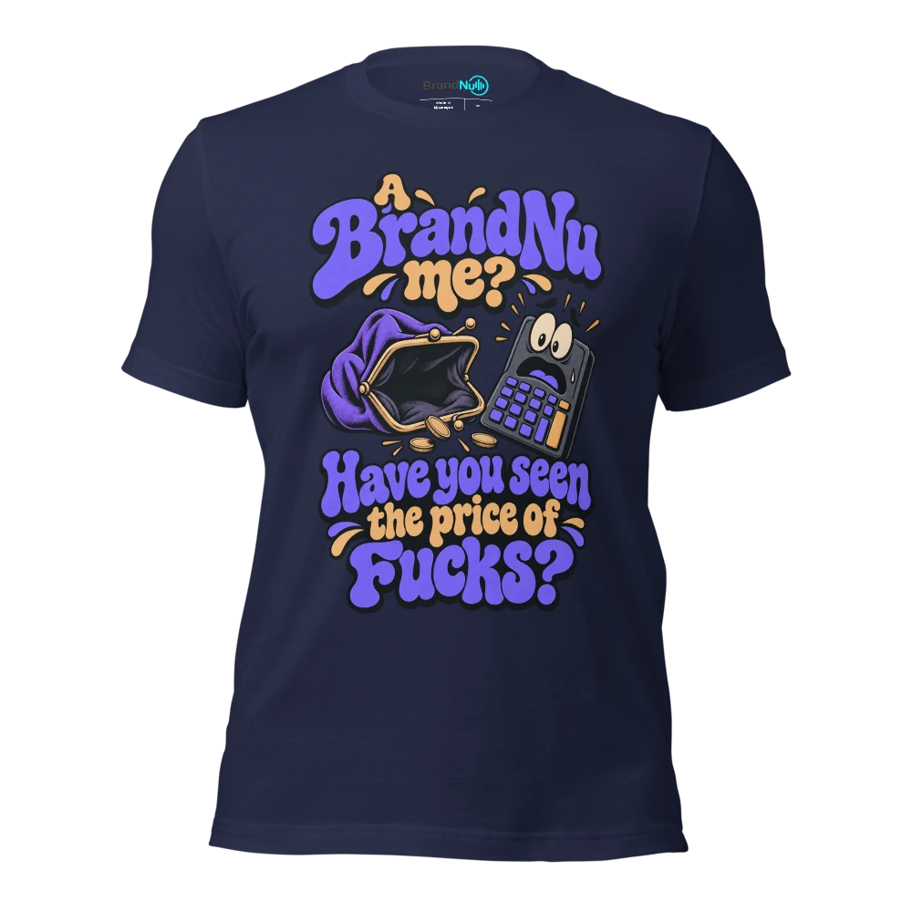 A BrandNu me? Have you seen the price of fucks? T Shirt Navy Front