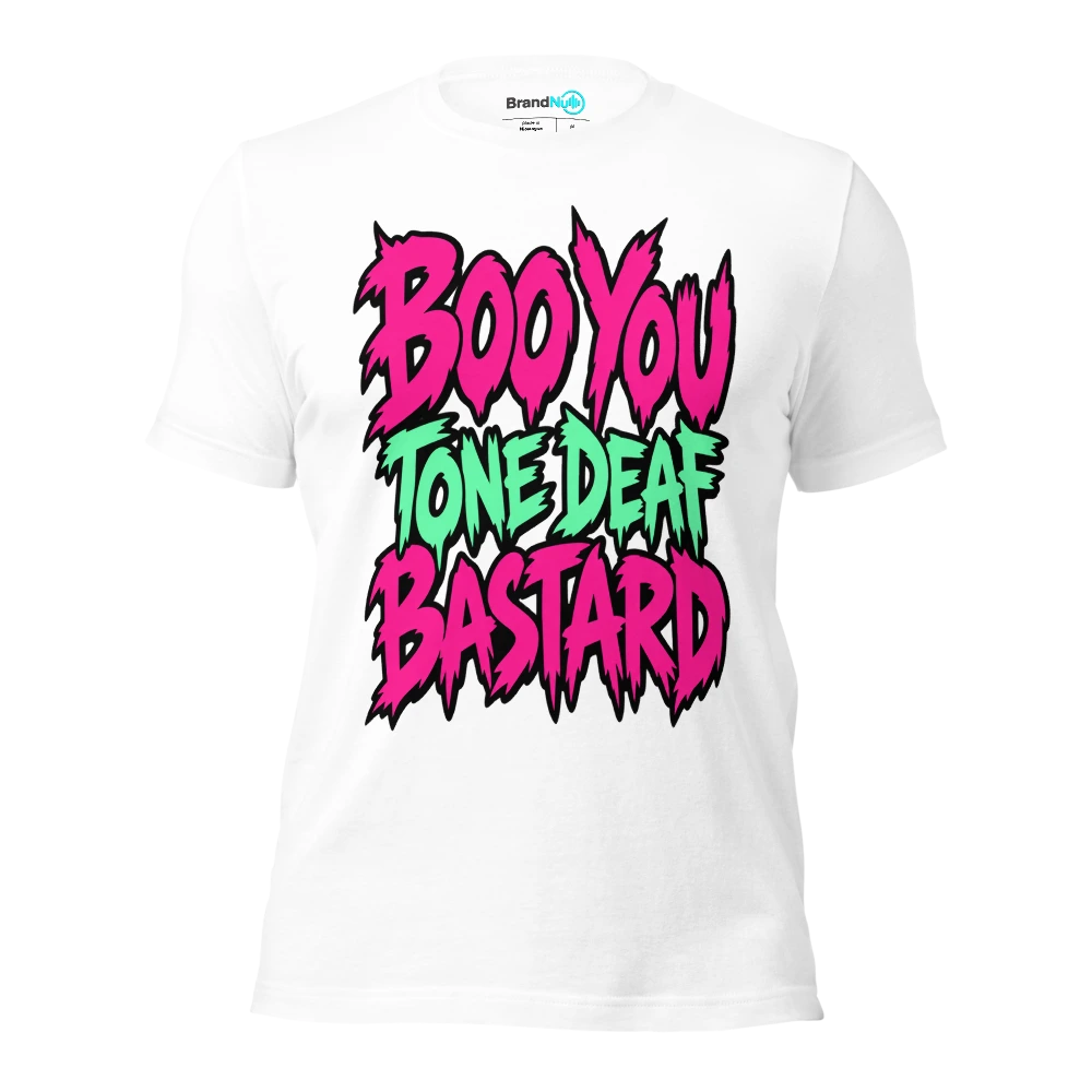 BOO YOU TONE DEAF BASTARD T Shirt White Front