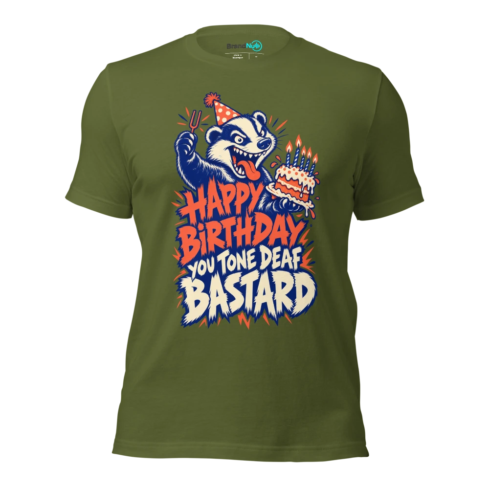 HAPPY BIRTHDAY YOU TONE DEAF BASTARD T Shirt Olive Front