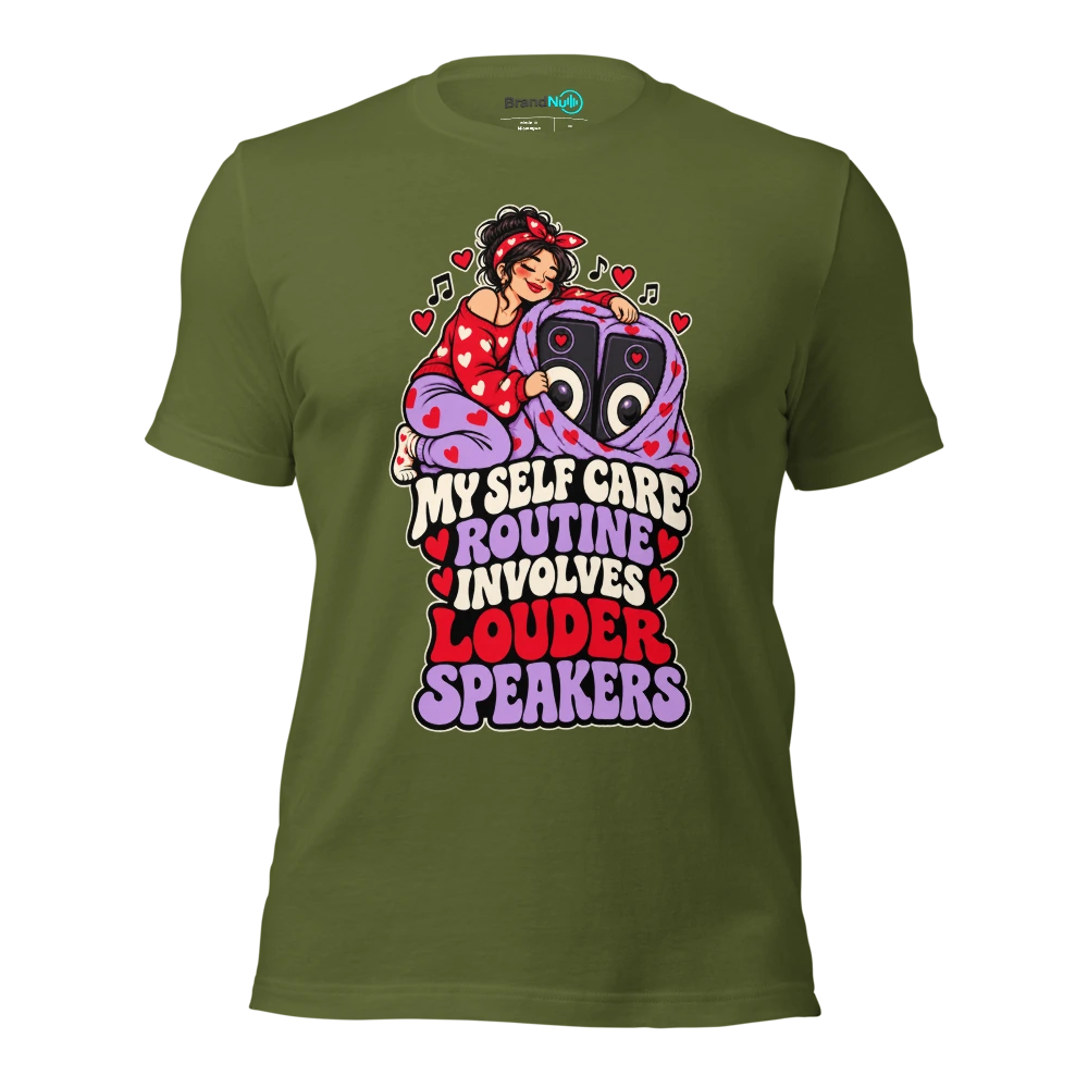 MY SELF CARE ROUTINE INVOLVES LOUDER SPEAKERS T Shirt Olive Front