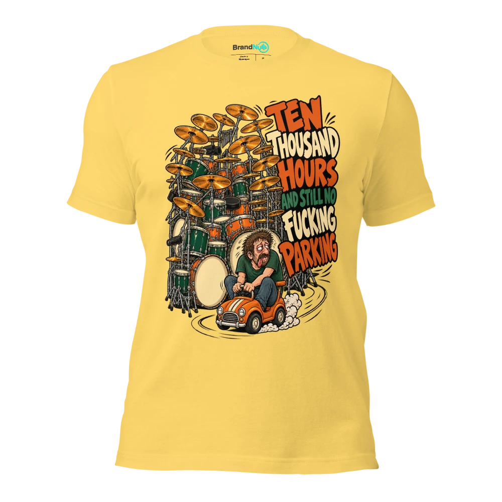 TEN THOUSAND HOURS AND STILL NO FUCKING PARKING T Shirt Yellow Front