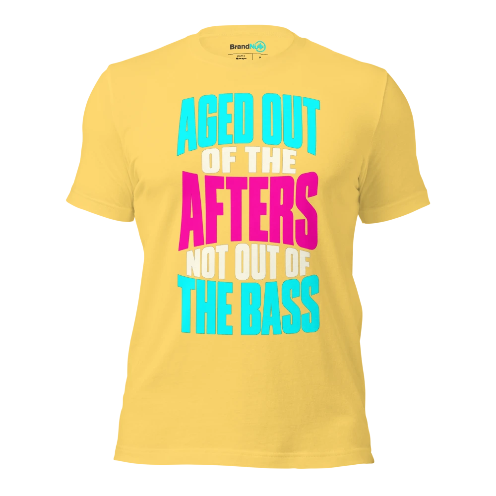 AGED OUT OF THE AFTERS NOT OUT OF THE BASS T Shirt Yellow Front