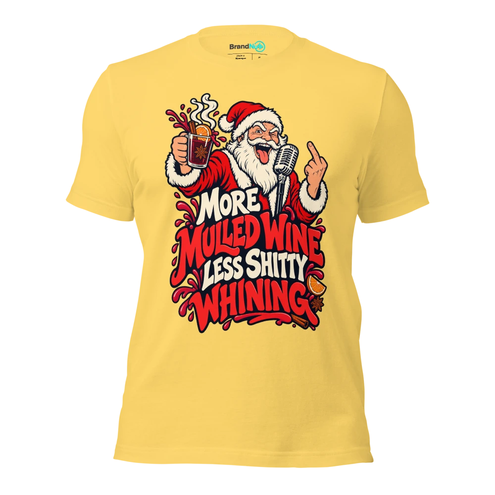 MORE MULLED WINE LESS SHITTY WHINING T Shirt Yellow Front