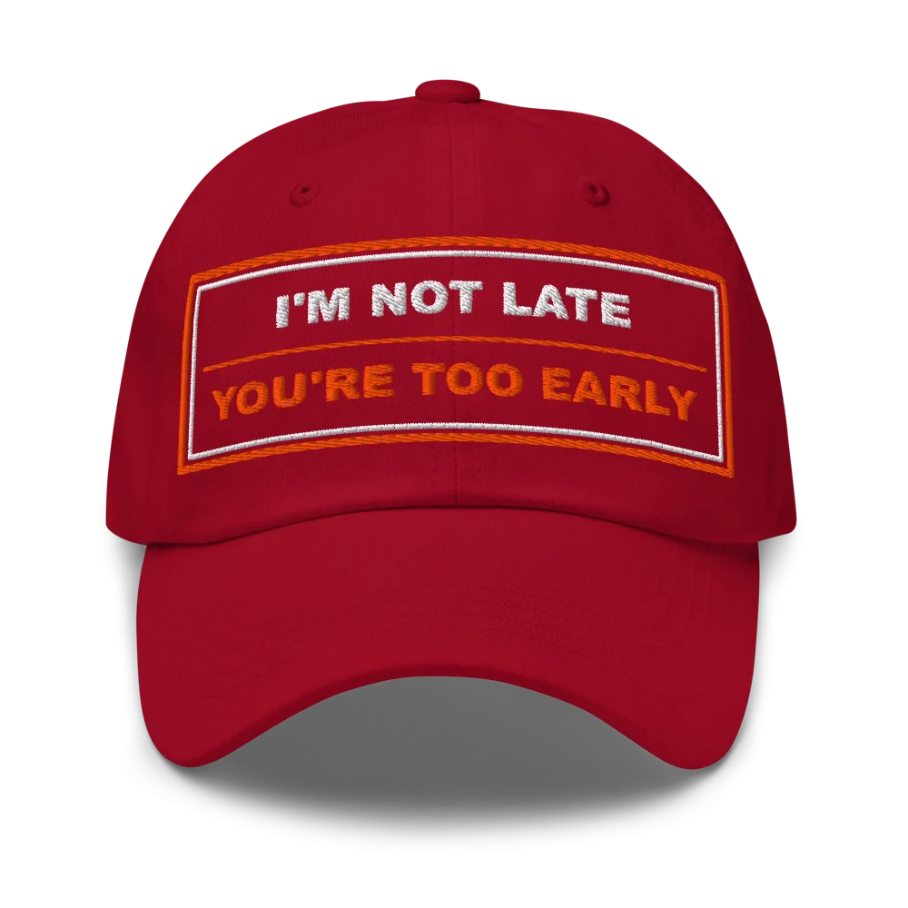 I’m Not Late You’re Too Early Classic Dad Cap - Cranberry
