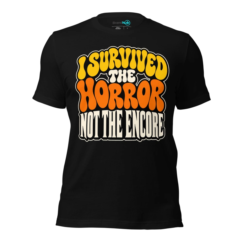 I SURVIVED THE HORROR NOT THE ENCORE T Shirt Black Front