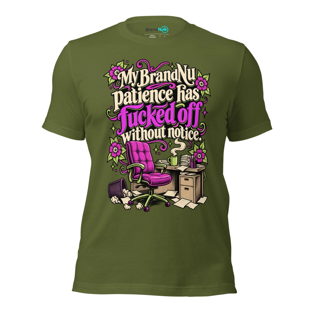 My BrandNu patience has fucked off without notice T Shirt Olive Front
