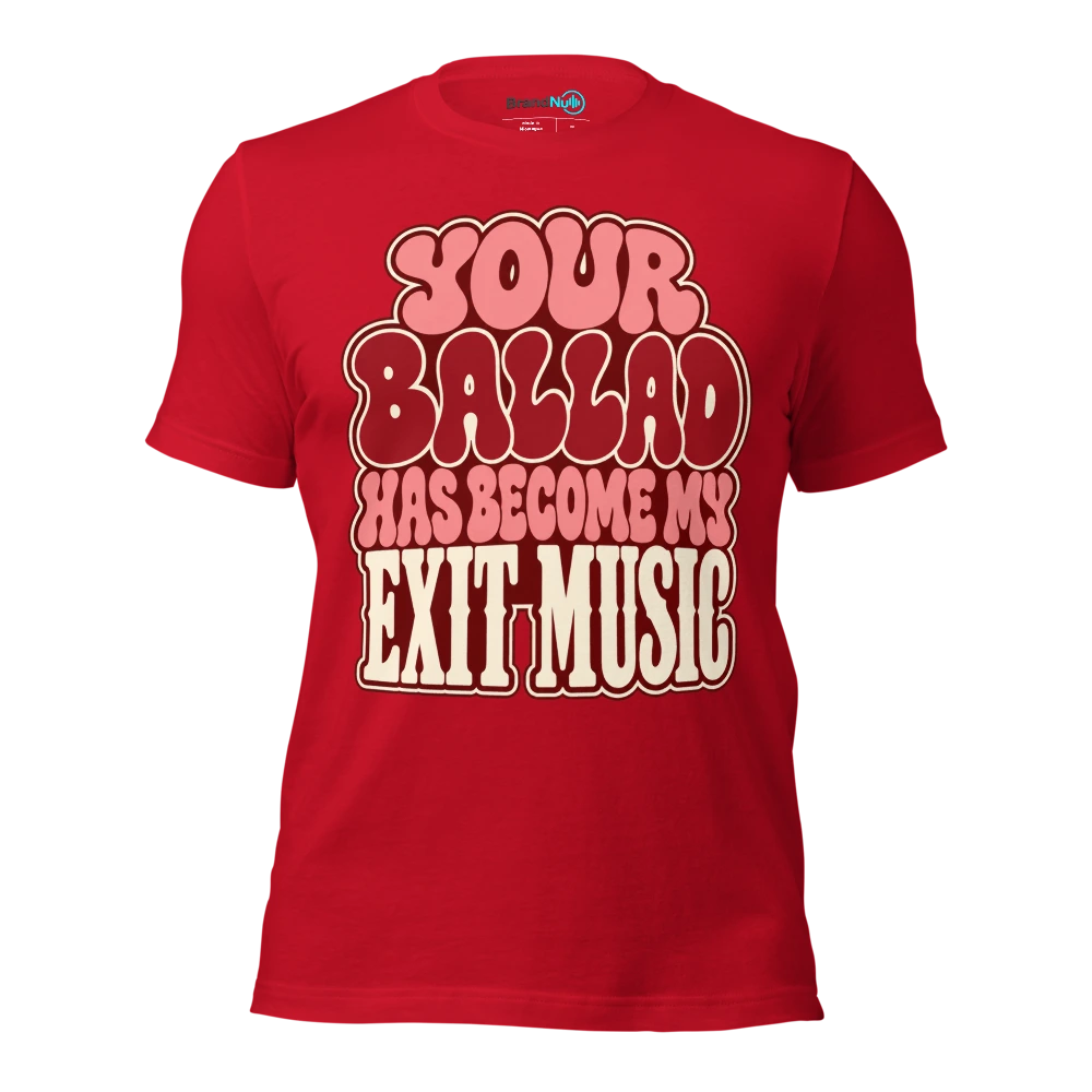 YOUR BALLAD HAS BECOME MY EXIT MUSIC T Shirt Red Front