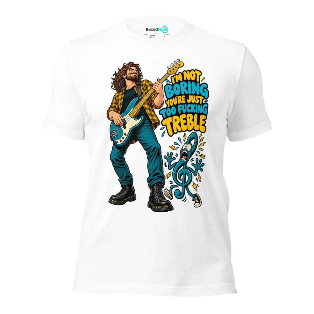 I'M NOT BORING YOU'RE JUST TOO FUCKING TREBLE T Shirt White Front