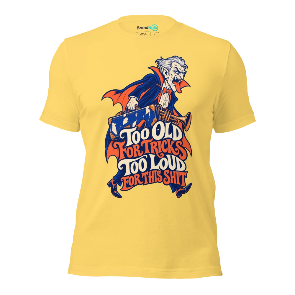 TOO OLD FOR TRICKS TOO LOUD FOR THIS SHIT T Shirt Yellow Front