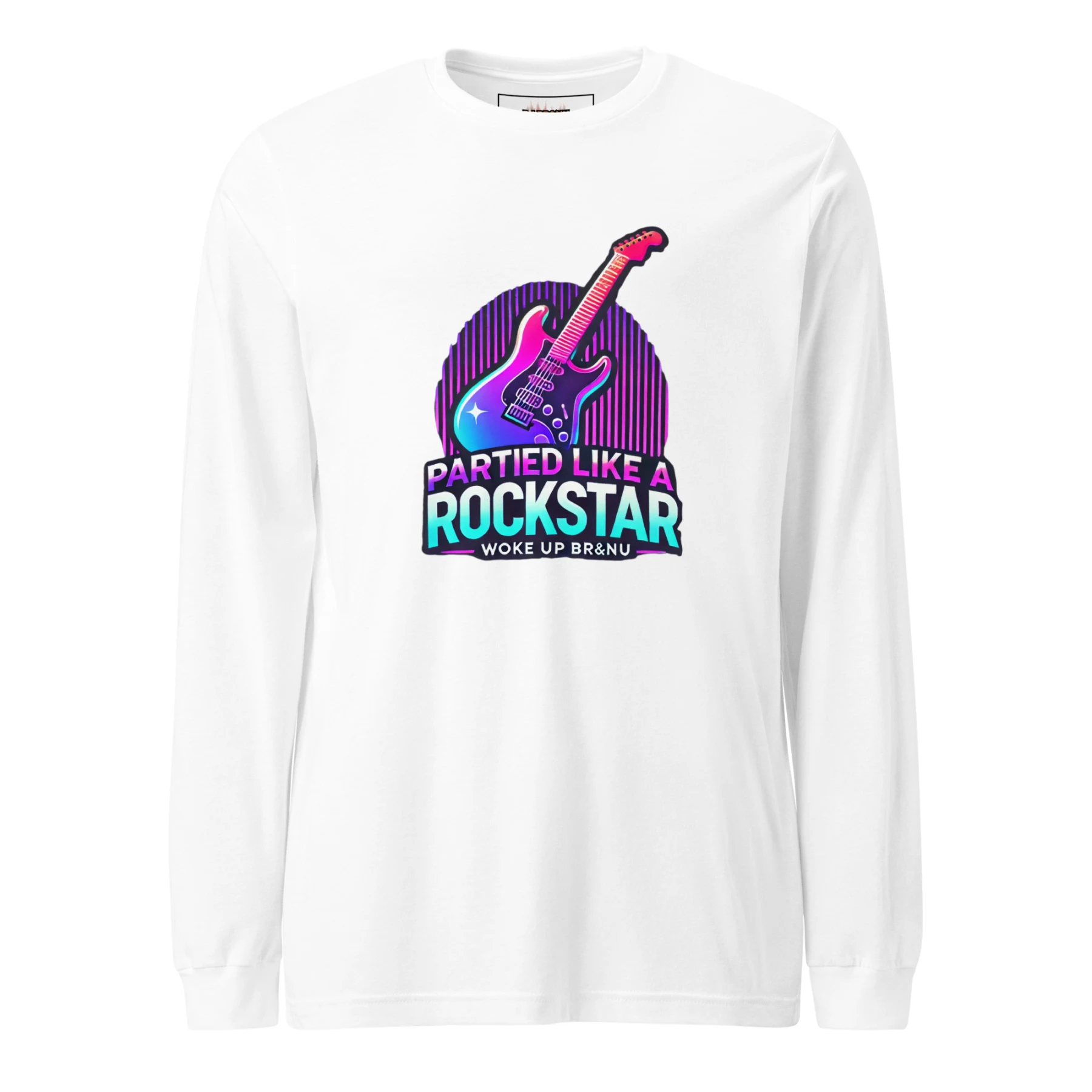 Partied Like a Rockstar, Woke Up BR&NU Long-Sleeve Tee