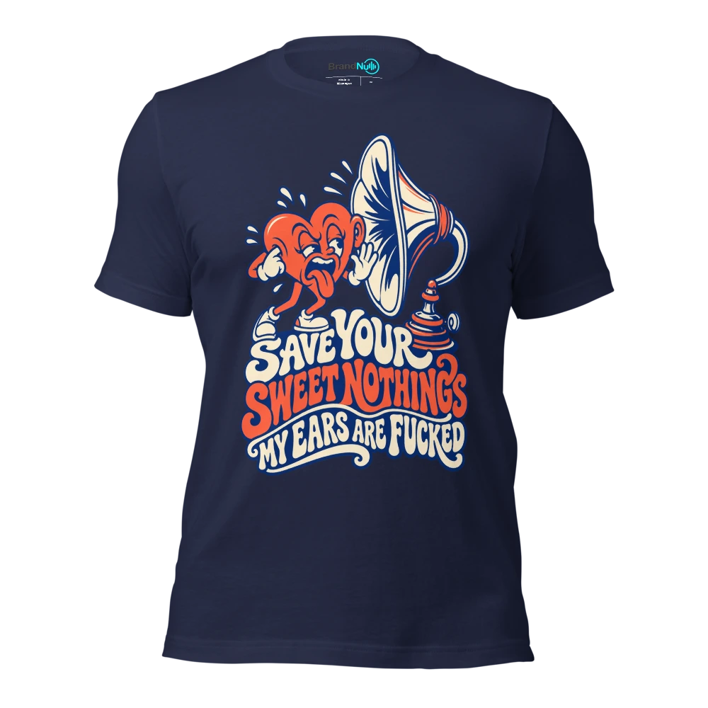 SAVE YOUR SWEET NOTHINGS MY EARS ARE FUCKED T Shirt Navy Front
