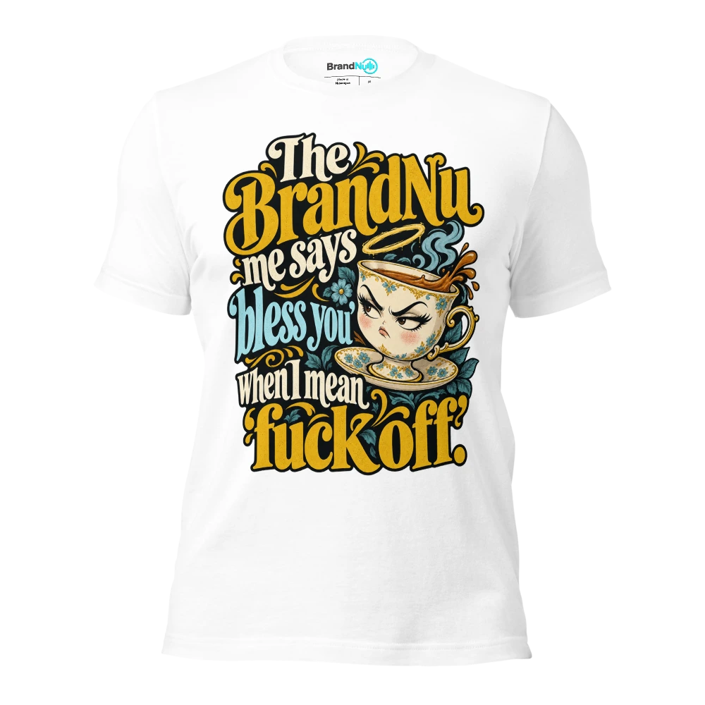 The BrandNu me says ‘bless you’ when I mean ‘fuck off’ T Shirt White Front