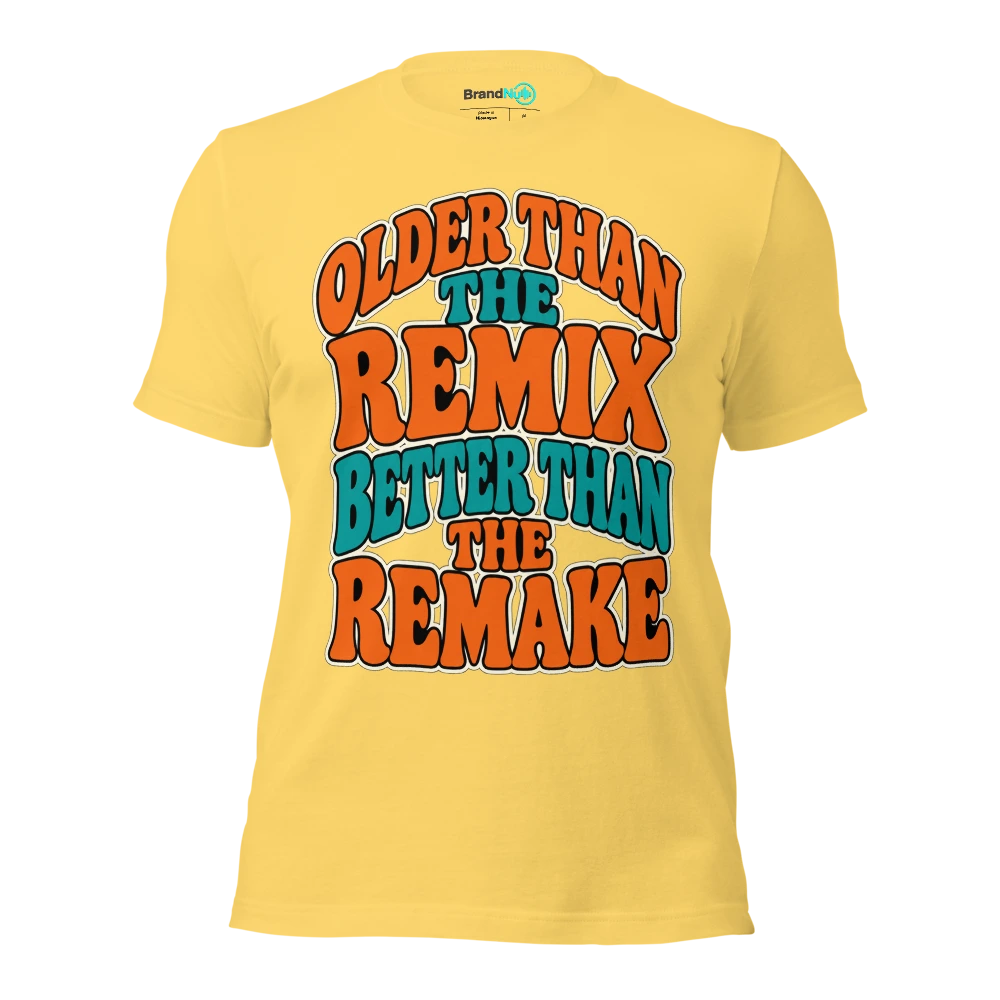 OLDER THAN THE REMIX BETTER THAN THE REMAKE T Shirt Yellow Front