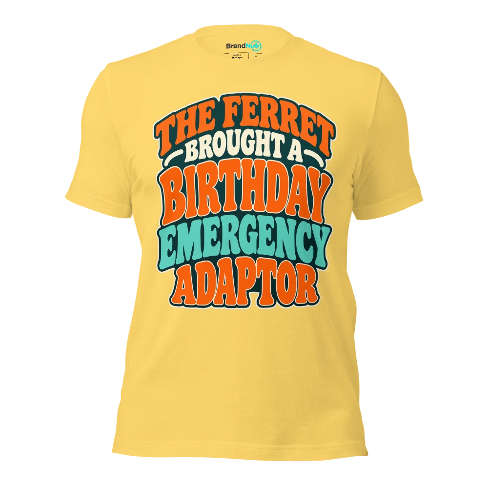 THE FERRET BROUGHT A BIRTHDAY EMERGENCY ADAPTOR T Shirt Yellow Front