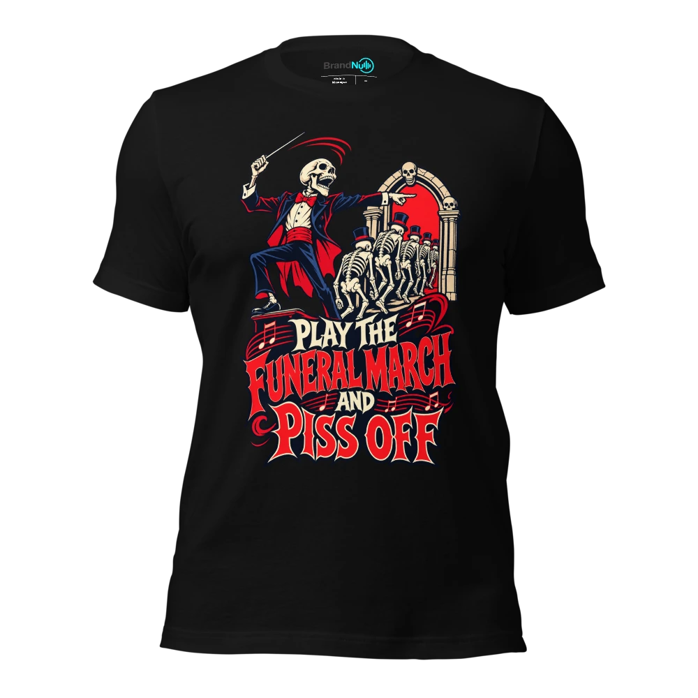 PLAY THE FUNERAL MARCH AND PISS OFF T Shirt Black Front