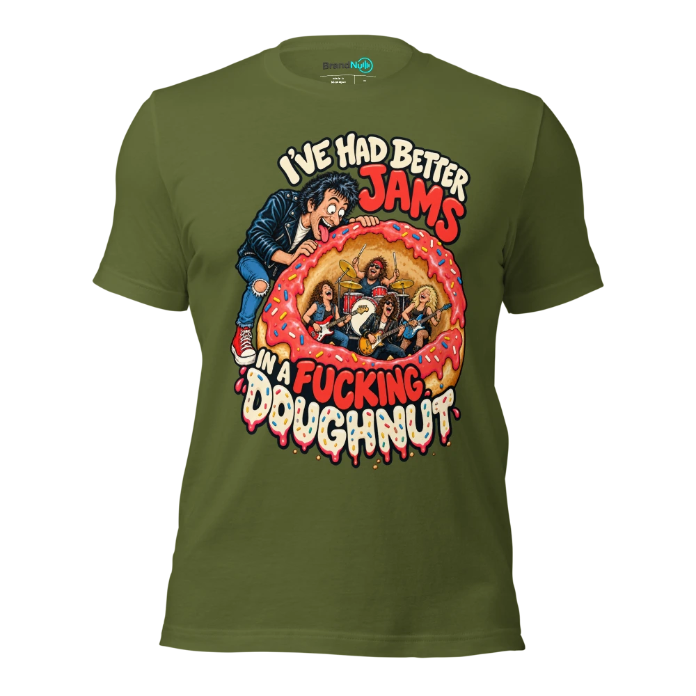 I'VE HAD BETTER JAMS IN A FUCKING DOUGHNUT T Shirt Olive Front