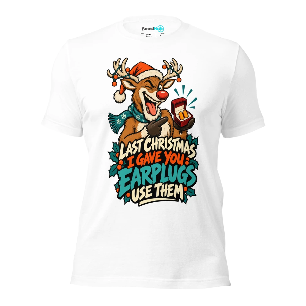 LAST CHRISTMAS I GAVE YOU EARPLUGS USE THEM T Shirt White Front