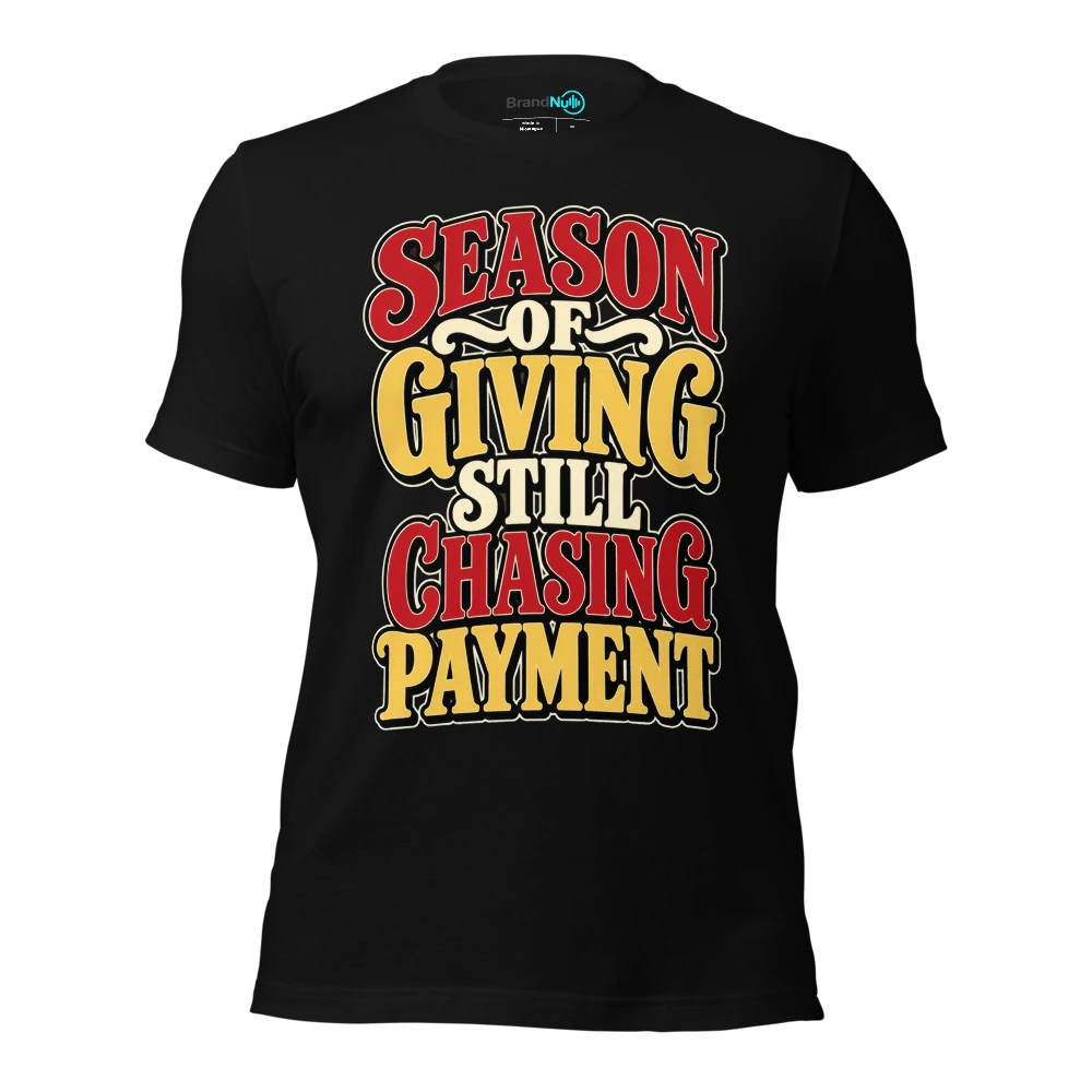 SEASON OF GIVING STILL CHASING PAYMENT T-SHIRT