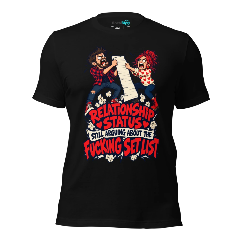 RELATIONSHIP STATUS STILL ARGUING ABOUT THE FUCKING SET LIST T-SHIRT