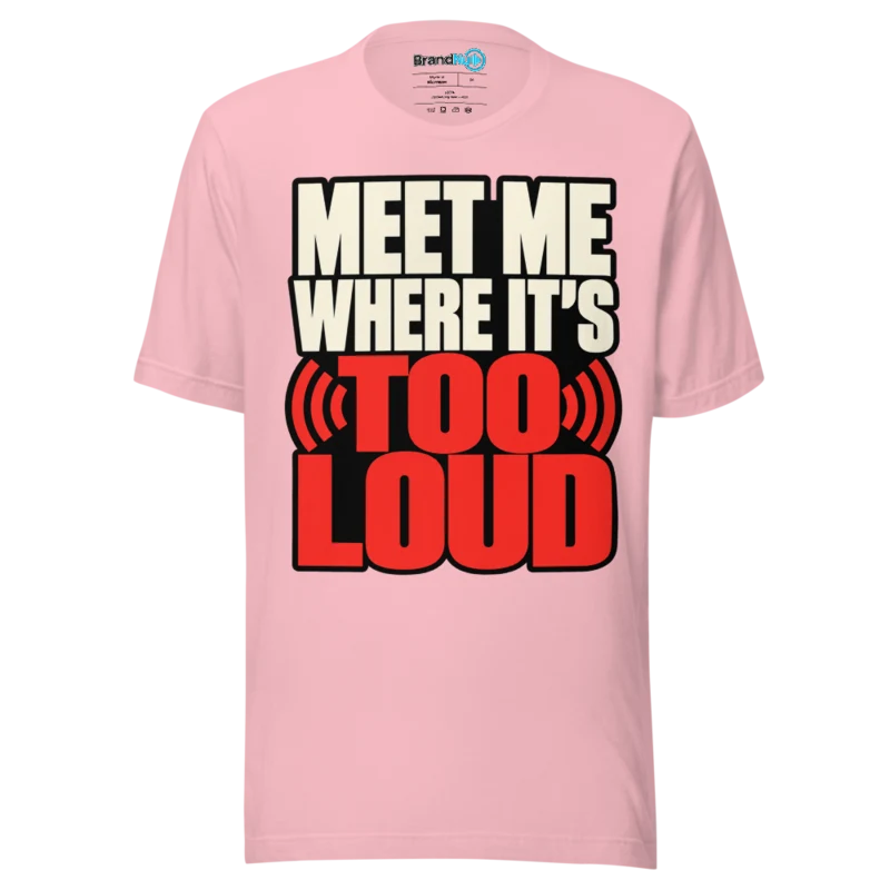 BrandNu Meet Me Where It's Too Loud T-Shirt - Pink
