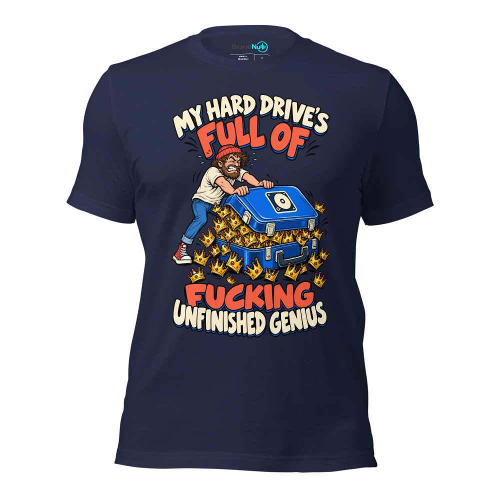 MY HARD DRIVE'S FULL OF FUCKING UNFINISHED GENIUS T Shirt Navy Front