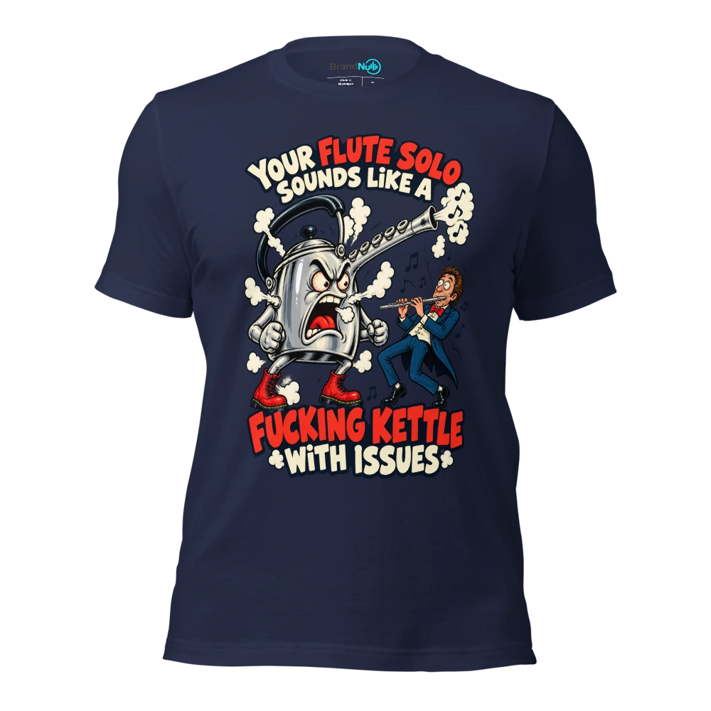 YOUR FLUTE SOLO SOUNDS LIKE A FUCKING KETTLE WITH ISSUES T Shirt Navy Front