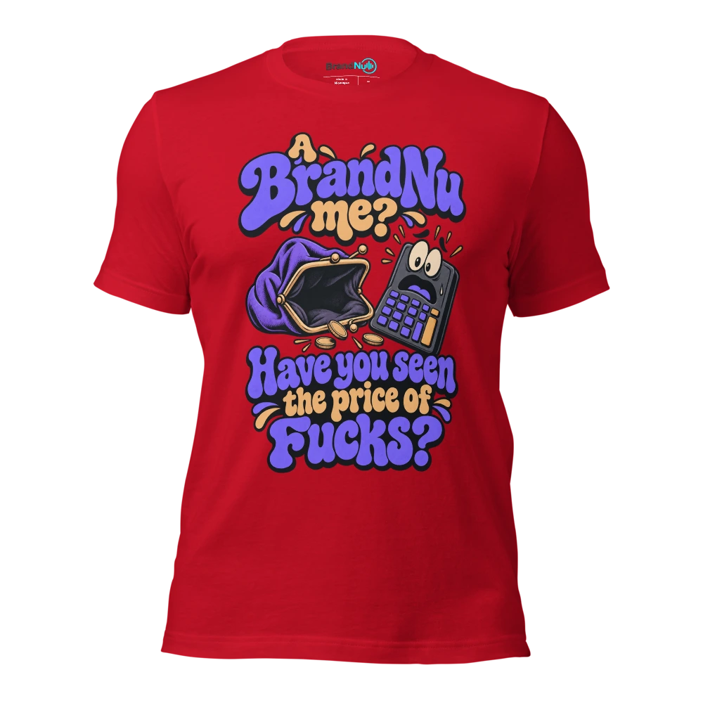 A BrandNu me? Have you seen the price of fucks? T Shirt Red Front