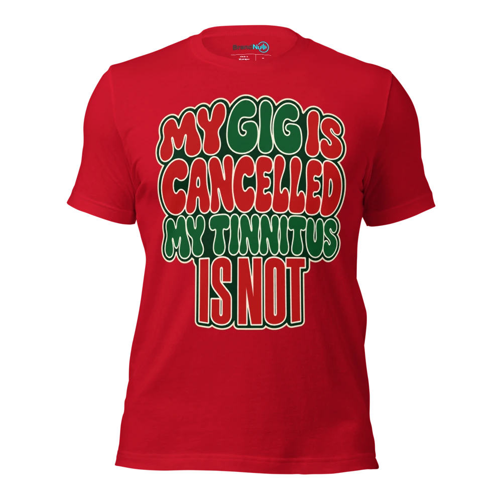MY GIG IS CANCELLED MY TINNITUS IS NOT T Shirt Red Front
