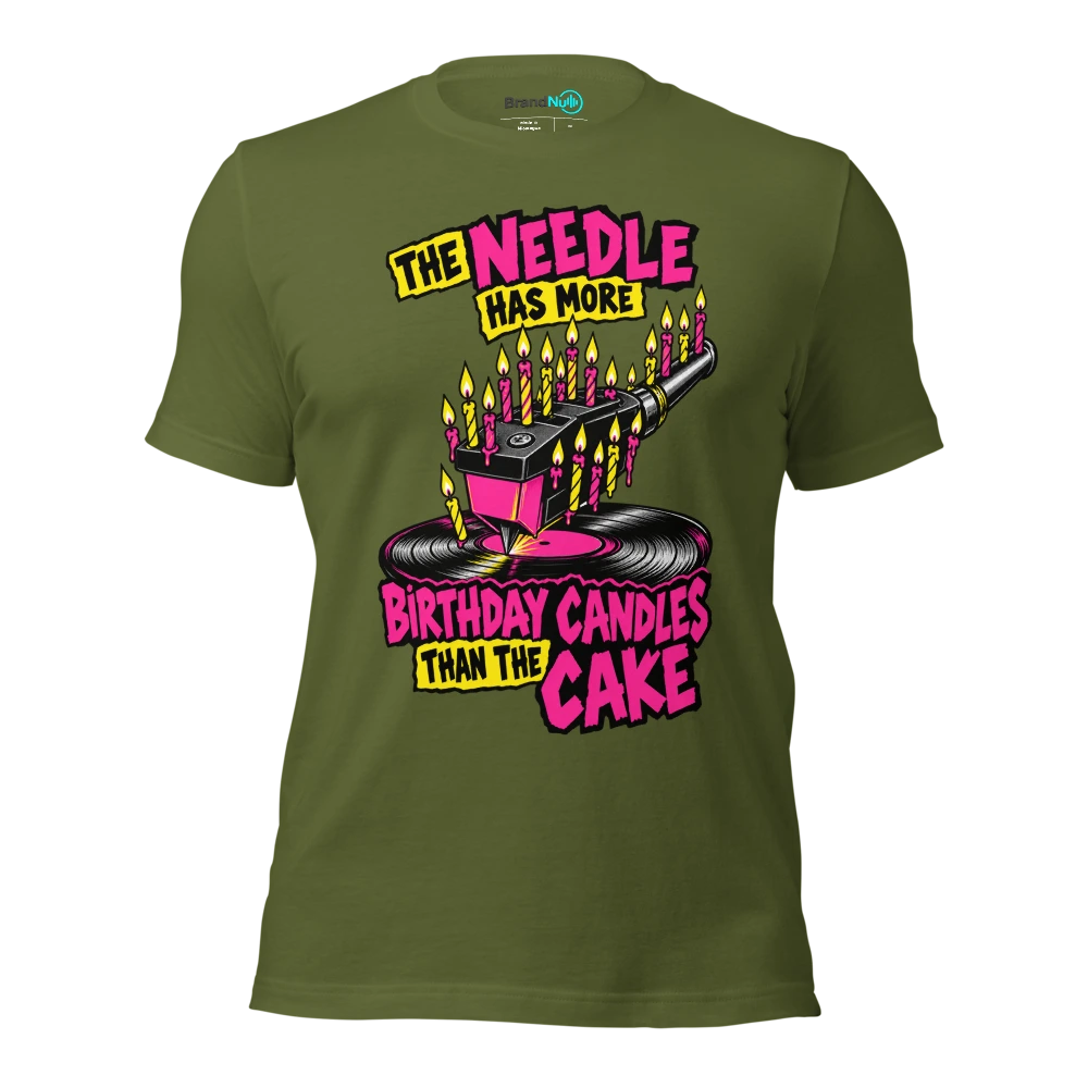 THE NEEDLE HAS MORE BIRTHDAY CANDLES THAN THE CAKE T Shirt Olive Front