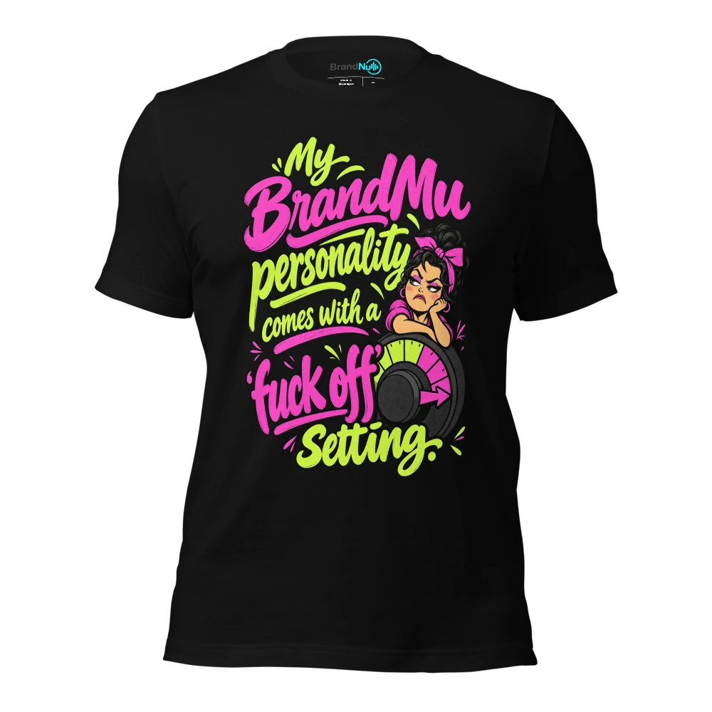 My BrandNu personality comes with a 'fuck off' setting T Shirt Black Front