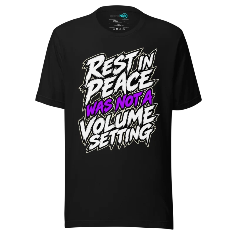 REST IN PEACE WAS NOT A VOLUME SETTING T Shirt - Black