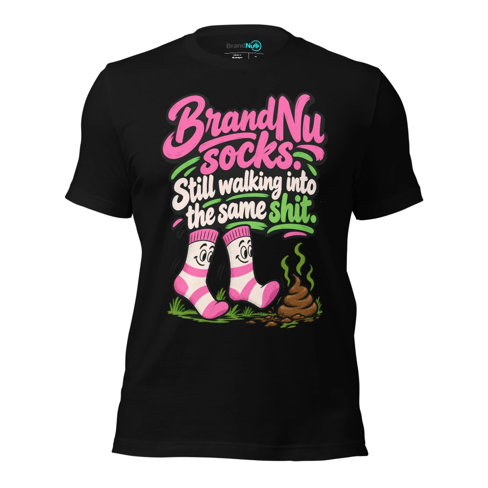 BrandNu socks. Still walking into the same shit T Shirt Black Front